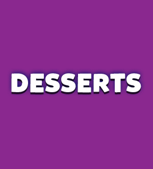 Desserts
